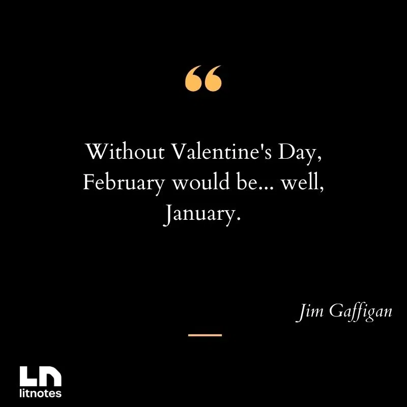 Without Valentine's Day, February would be... well, January.